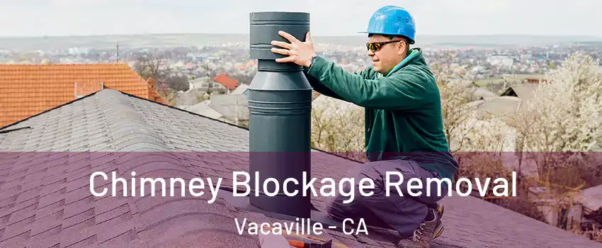  Chimney Blockage Removal Vacaville - CA