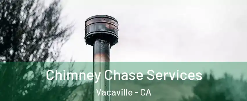  Chimney Chase Services Vacaville - CA