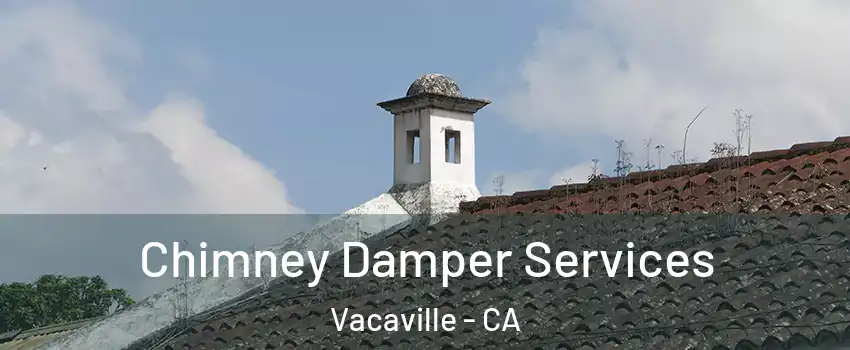  Chimney Damper Services Vacaville - CA
