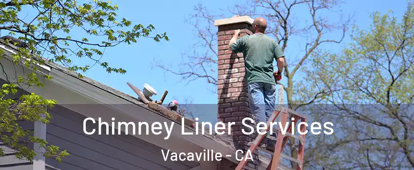  Chimney Liner Services Vacaville - CA