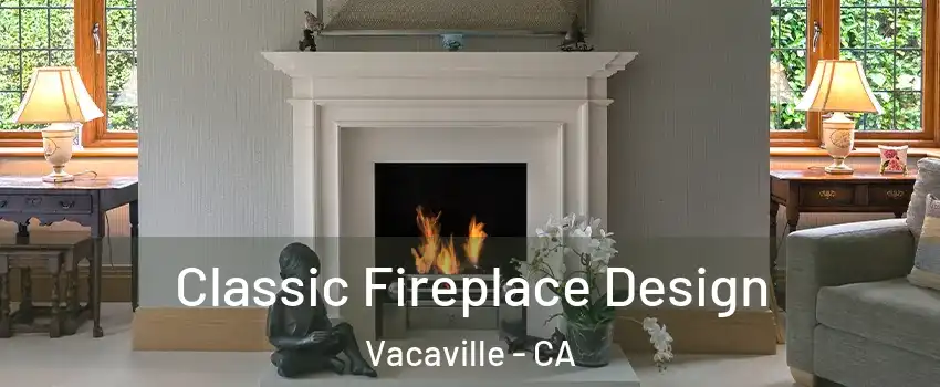  Classic Fireplace Design Vacaville - CA