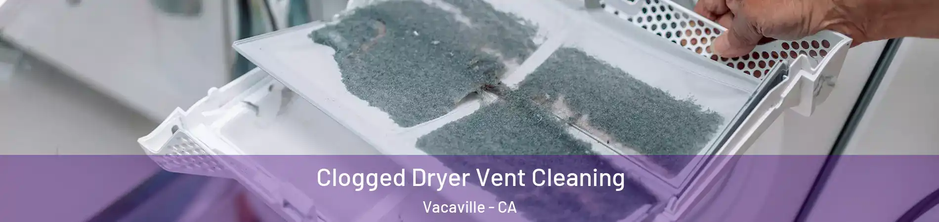  Clogged Dryer Vent Cleaning Vacaville - CA