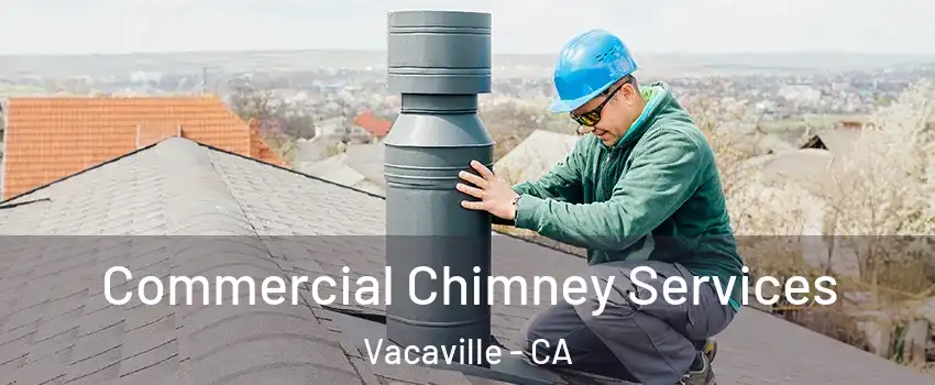  Commercial Chimney Services Vacaville - CA