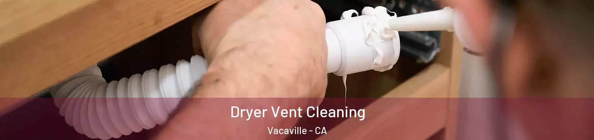  Dryer Vent Cleaning Vacaville - CA