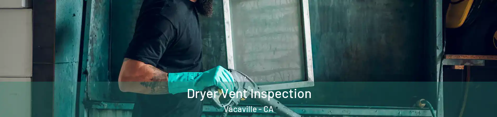  Dryer Vent Inspection Vacaville - CA