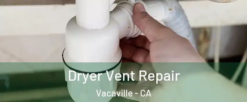 Dryer Vent Repair Vacaville - CA
