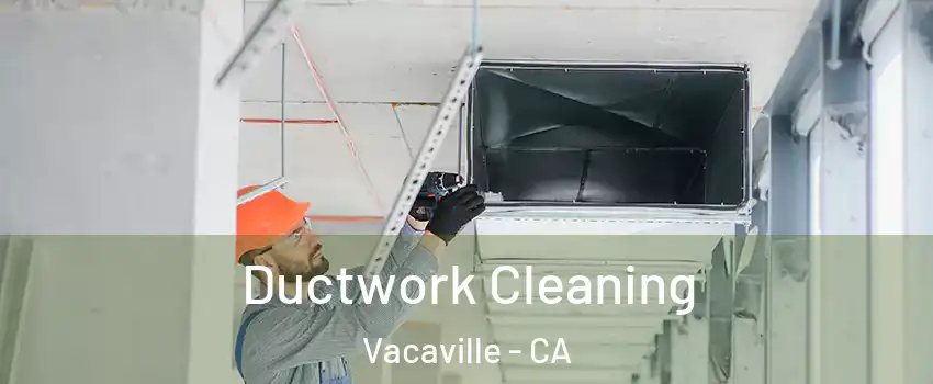 Ductwork Cleaning Vacaville - CA