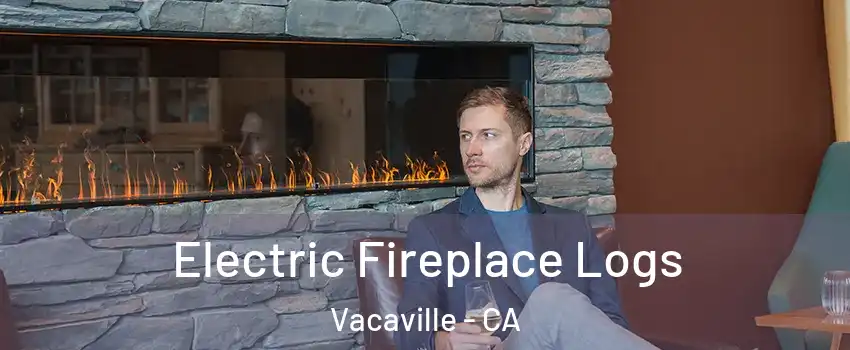  Electric Fireplace Logs Vacaville - CA