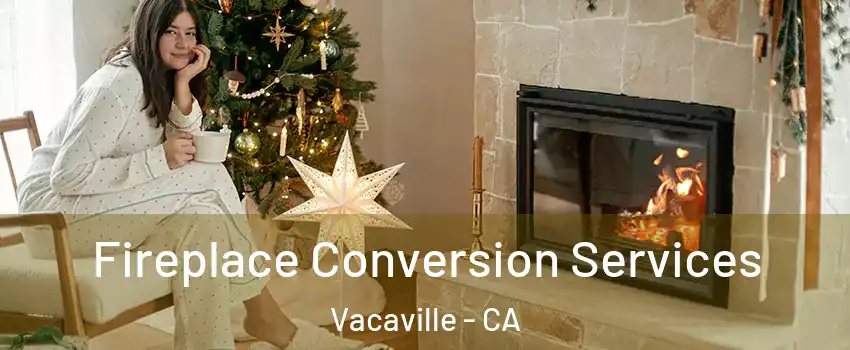  Fireplace Conversion Services Vacaville - CA