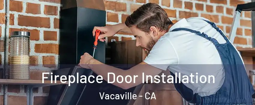  Fireplace Door Installation Vacaville - CA