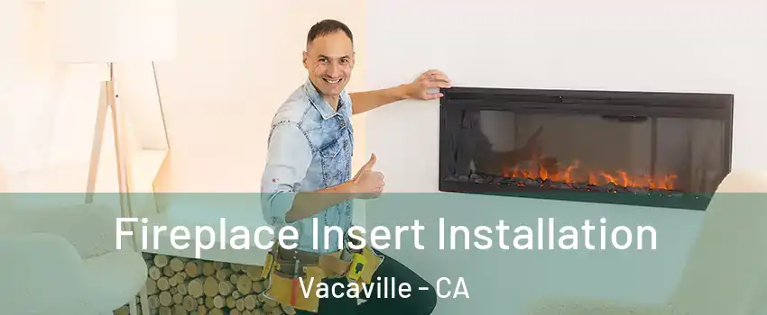  Fireplace Insert Installation Vacaville - CA