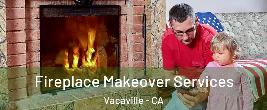  Fireplace Makeover Services Vacaville - CA