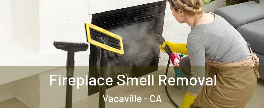  Fireplace Smell Removal Vacaville - CA