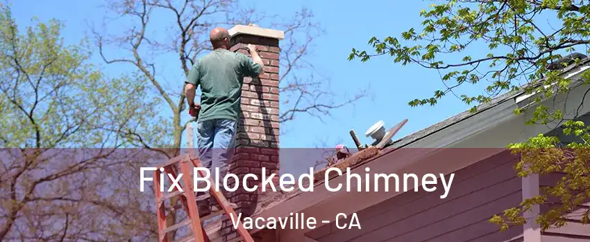  Fix Blocked Chimney Vacaville - CA