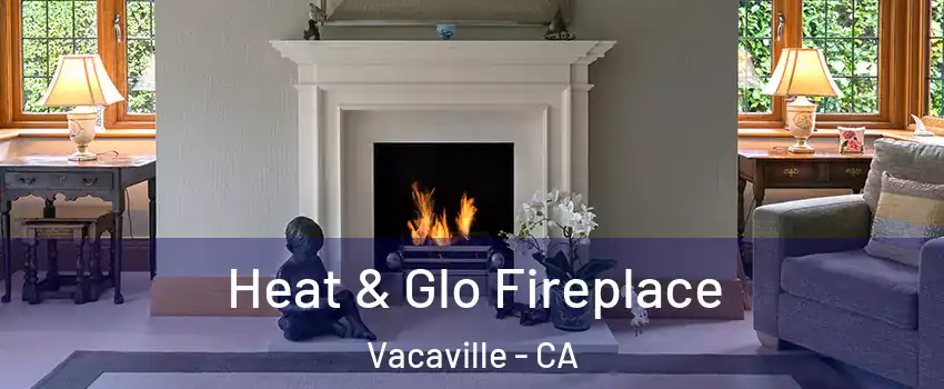  Heat & Glo Fireplace Vacaville - CA
