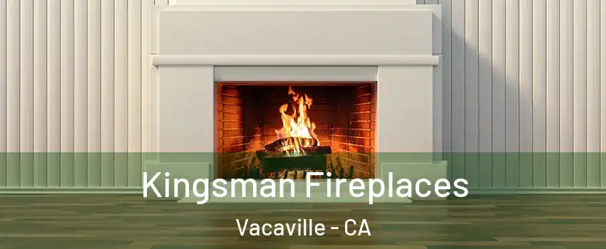  Kingsman Fireplaces Vacaville - CA