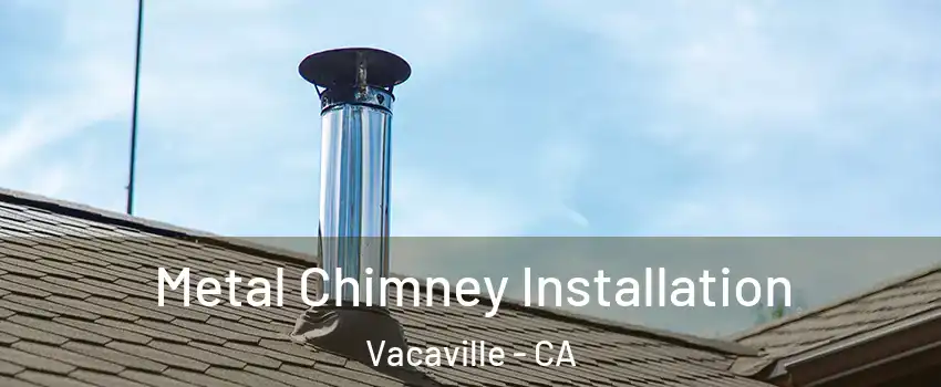  Metal Chimney Installation Vacaville - CA