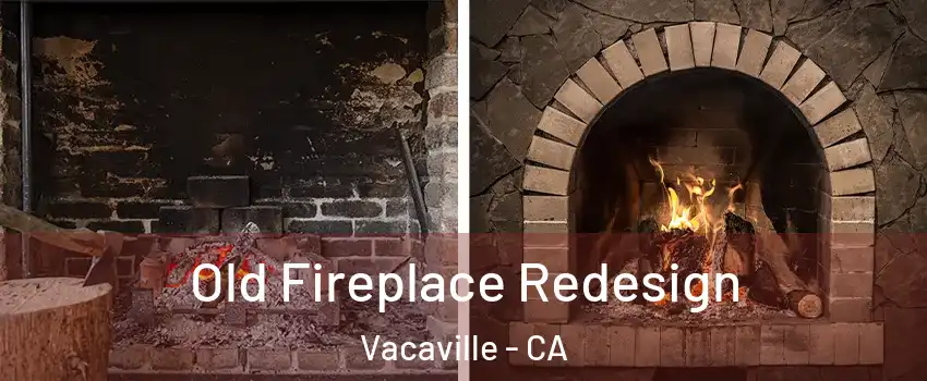  Old Fireplace Redesign Vacaville - CA