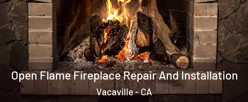  Open Flame Fireplace Repair And Installation Vacaville - CA