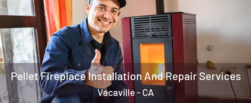  Pellet Fireplace Installation And Repair Services Vacaville - CA