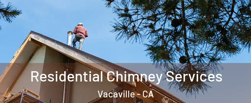  Residential Chimney Services Vacaville - CA