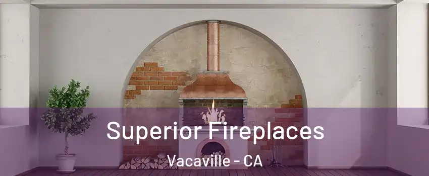  Superior Fireplaces Vacaville - CA