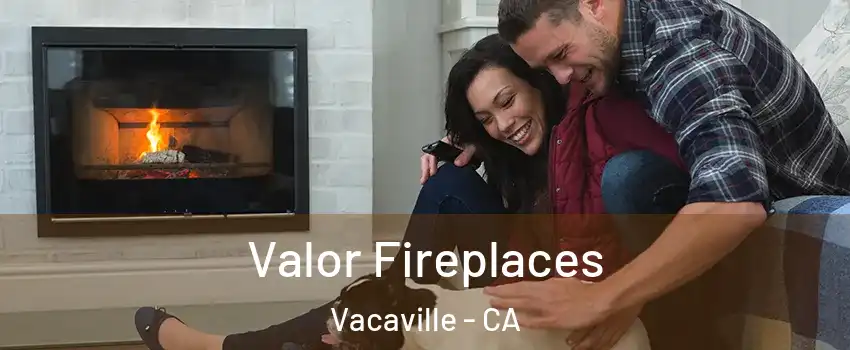  Valor Fireplaces Vacaville - CA