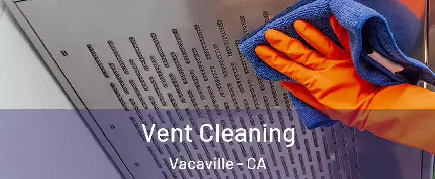  Vent Cleaning Vacaville - CA