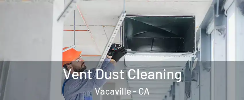  Vent Dust Cleaning Vacaville - CA