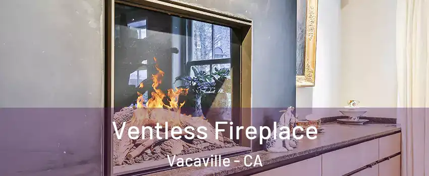 Ventless Fireplace Vacaville - CA