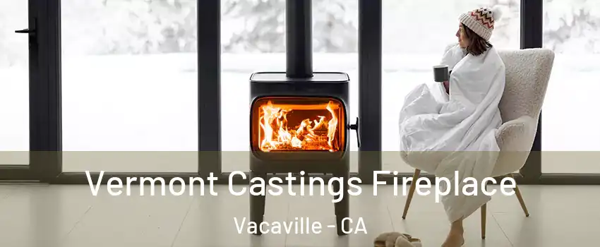  Vermont Castings Fireplace Vacaville - CA